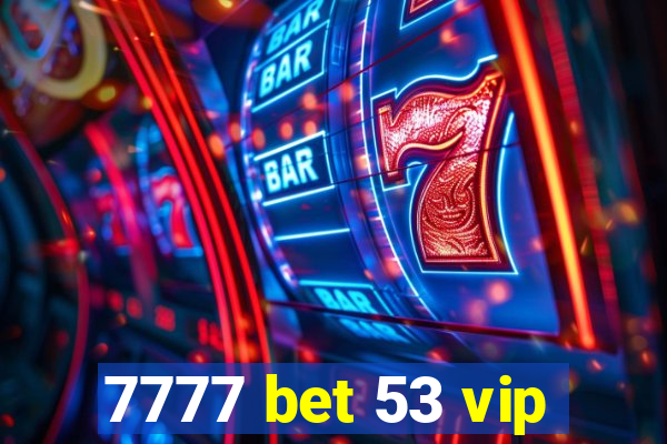 7777 bet 53 vip